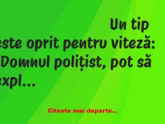 Banc: – Domnul polițist, pot să explic!