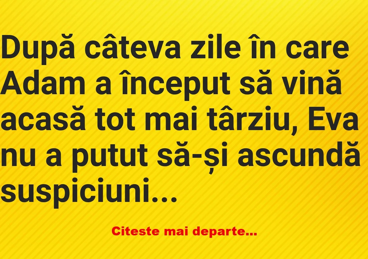 Banc: După câteva zile în care Adam a început să vină acasă tot mai târziu -…