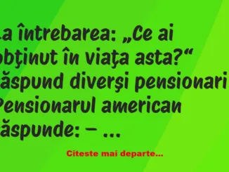 Banc: La întrebarea: „Ce ai obţinut în viaţa asta?“ răspund diverşi…