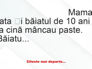 Banc: Mama, tata și băiatul de 10 ani la cină mâncau paste