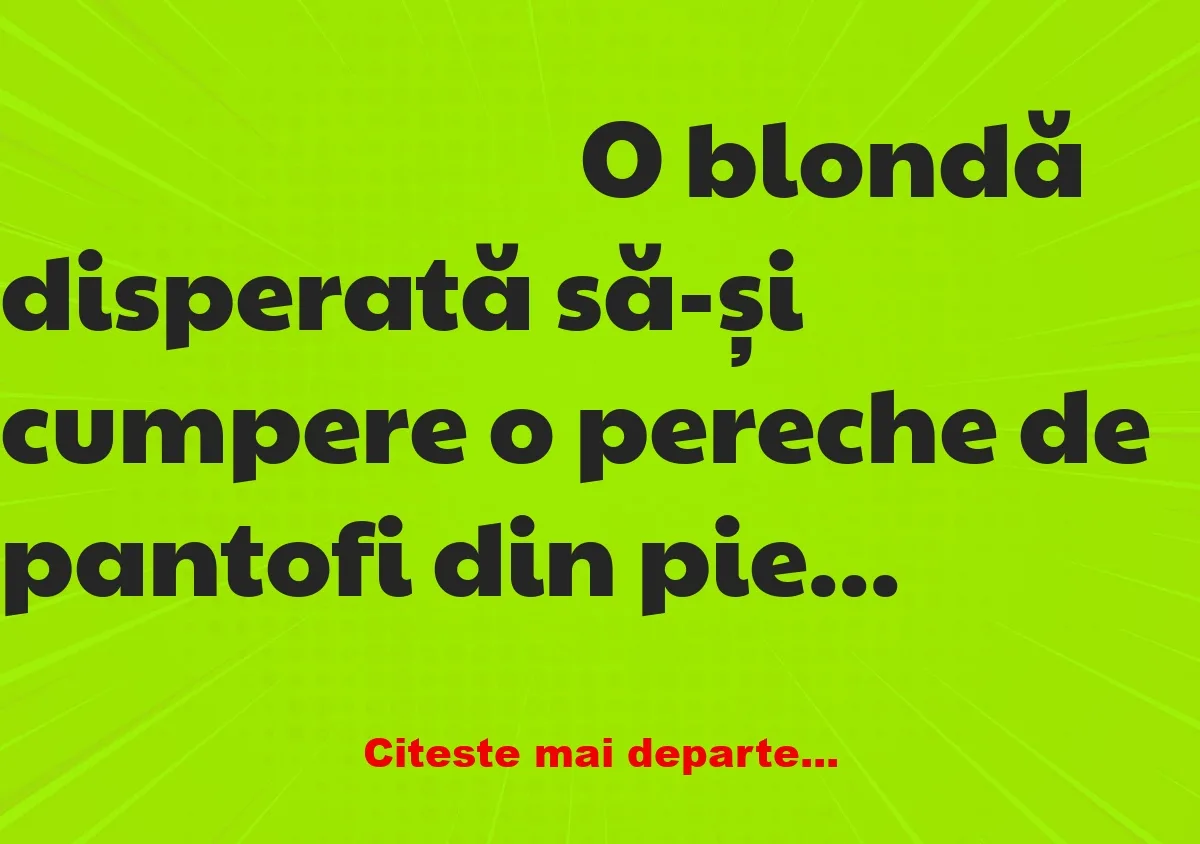 Banc: O blondă vrea pantofi din piele de crocodil: Îmi iau o puşcă şi..