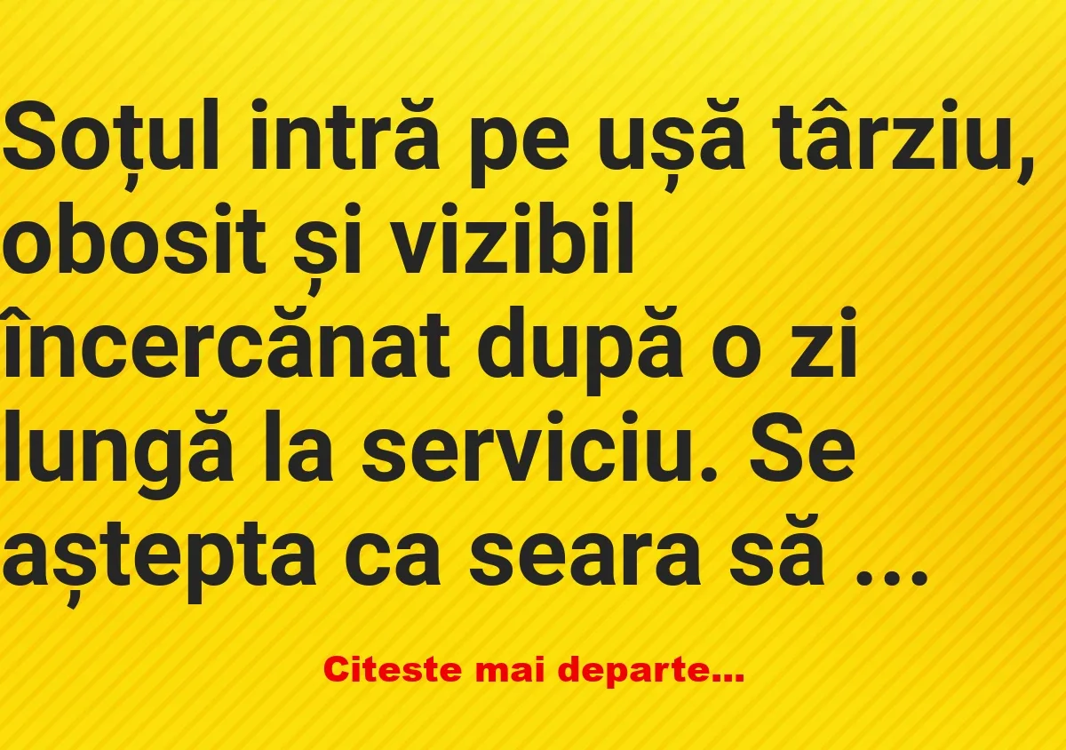 Banc: Soțul intră pe ușă târziu, obosit și vizibil încercănat – Dracusorul…