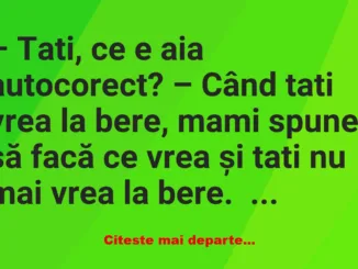 Banc: -Tată, de ce nu am și eu o soră?