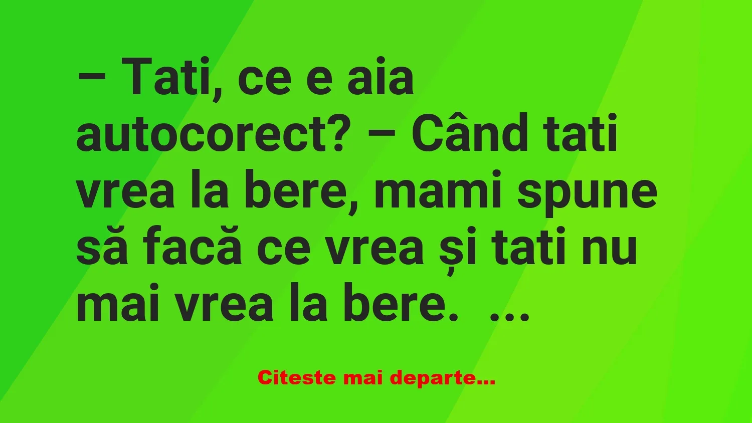 Banc: -Tată, de ce nu am și eu o soră?