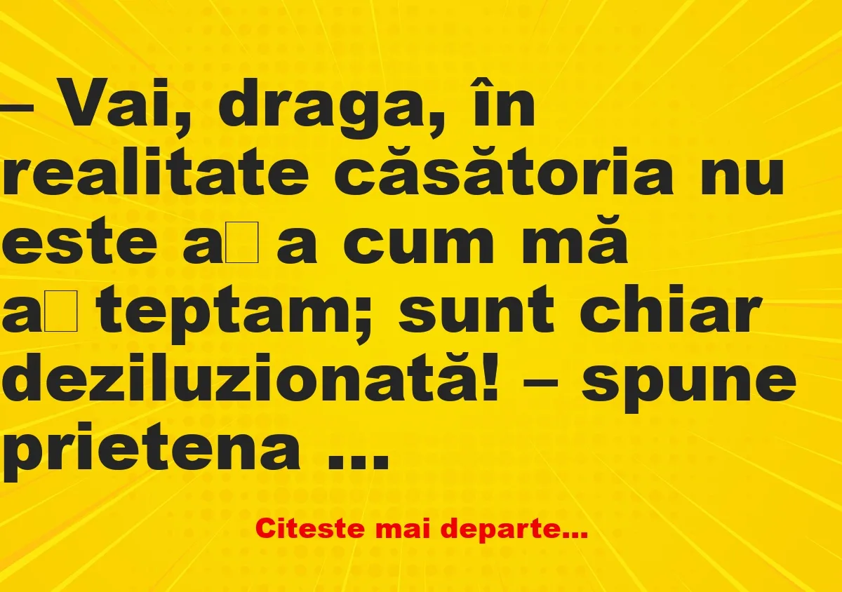 Banc: Vai, draga, în realitate căsătoria nu este așa cum mă așteptam -…