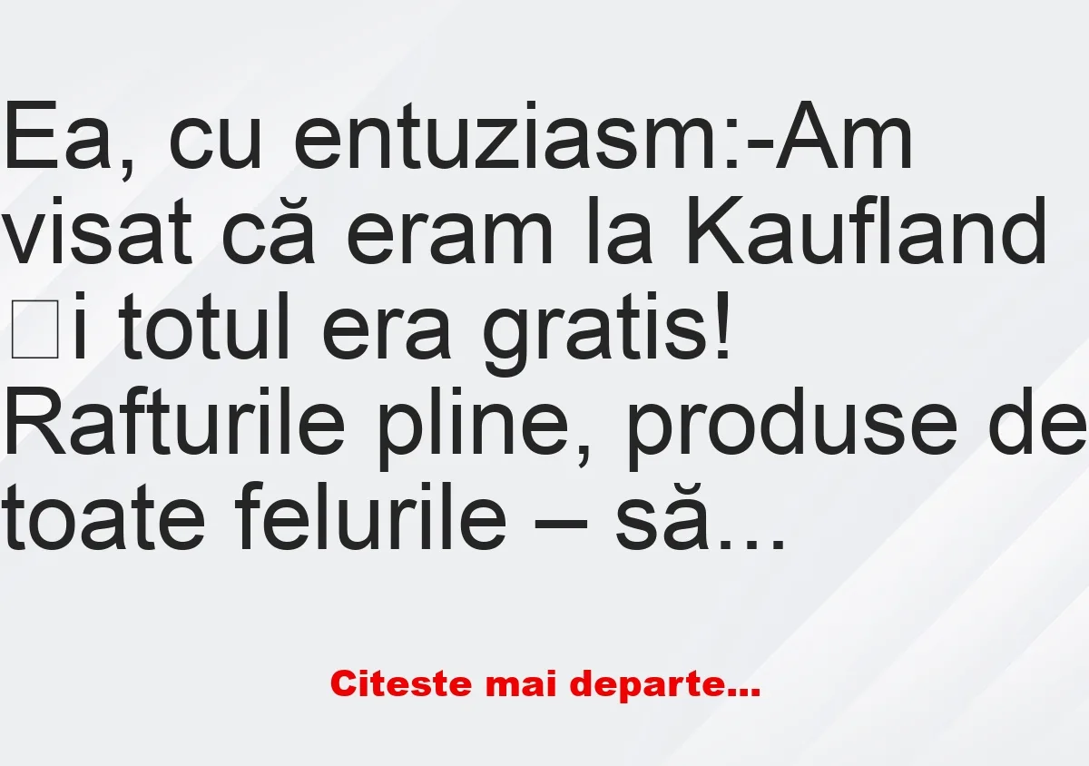 Banc: Am visat că eram la Kaufland și totul era gratis –