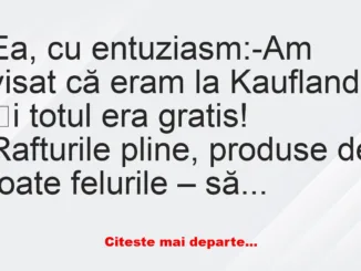 Banc: Am visat că eram la Kaufland și totul era gratis –