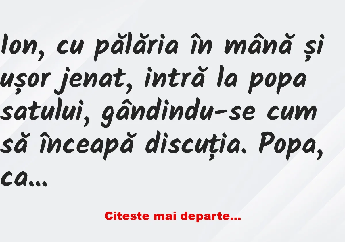 Banc: Apăi, părinte… uite, ne-am luat io cu Marie. –