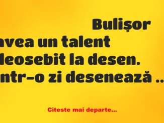 Banc: Bulişor avea un talent deosebit la desen