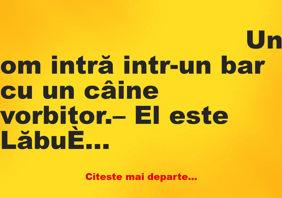 Banc: – El este Lăbuș, câinele vorbitor. Poate să facă orice doriți.