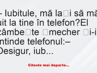 Banc: Iubitule, mă lași să mă uit la tine în telefon? –