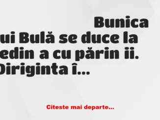 Banc: – Mamaie, nepotul tău este corigent la trei materii, are numai note de…