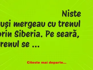 Banc: Niste ruşi mergeau cu trenul prin Siberia. Pe seară, trenul se…