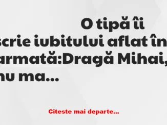 Banc: O tipă îi scrie iubitului aflat în armată: Dragă Mihai, nu mai pot…