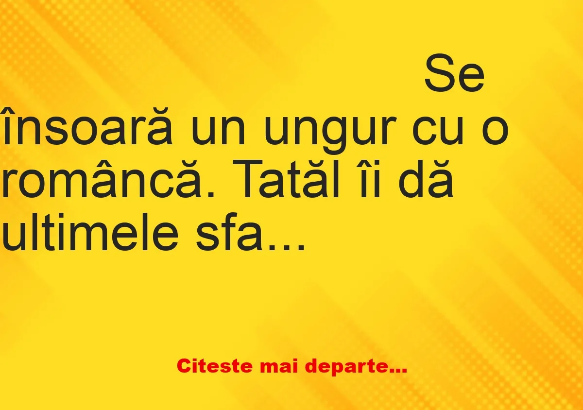 Banc: Se însoară un ungur cu o româncă. Tatăl îi dă ultimele sfaturi pentru…