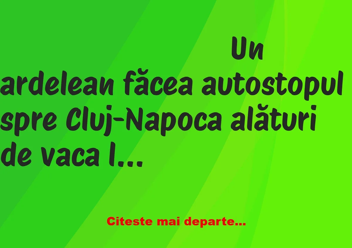 Banc: Un ardelean făcea autostopul- Cu vaca ce facem