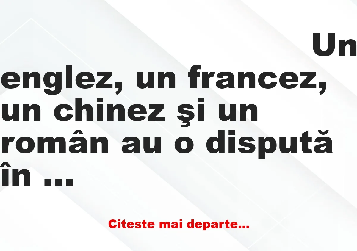 Banc: Un englez, un francez, un chinez şi un român au o dispută în legătură…