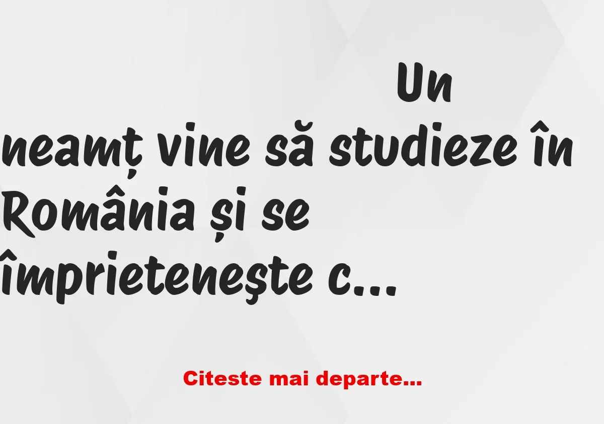 Banc: Un neamț vine să studieze în România și se împrieteneşte cu Bulă