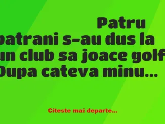 Banc: 4 bătrâni merg la golf. Aici încep să se plângă