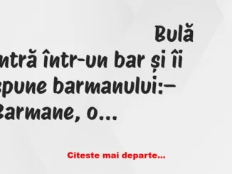 Banc: – Barmane, o vodcă mie, o vodcă ție și câte o vodcă pentru fiecare din…