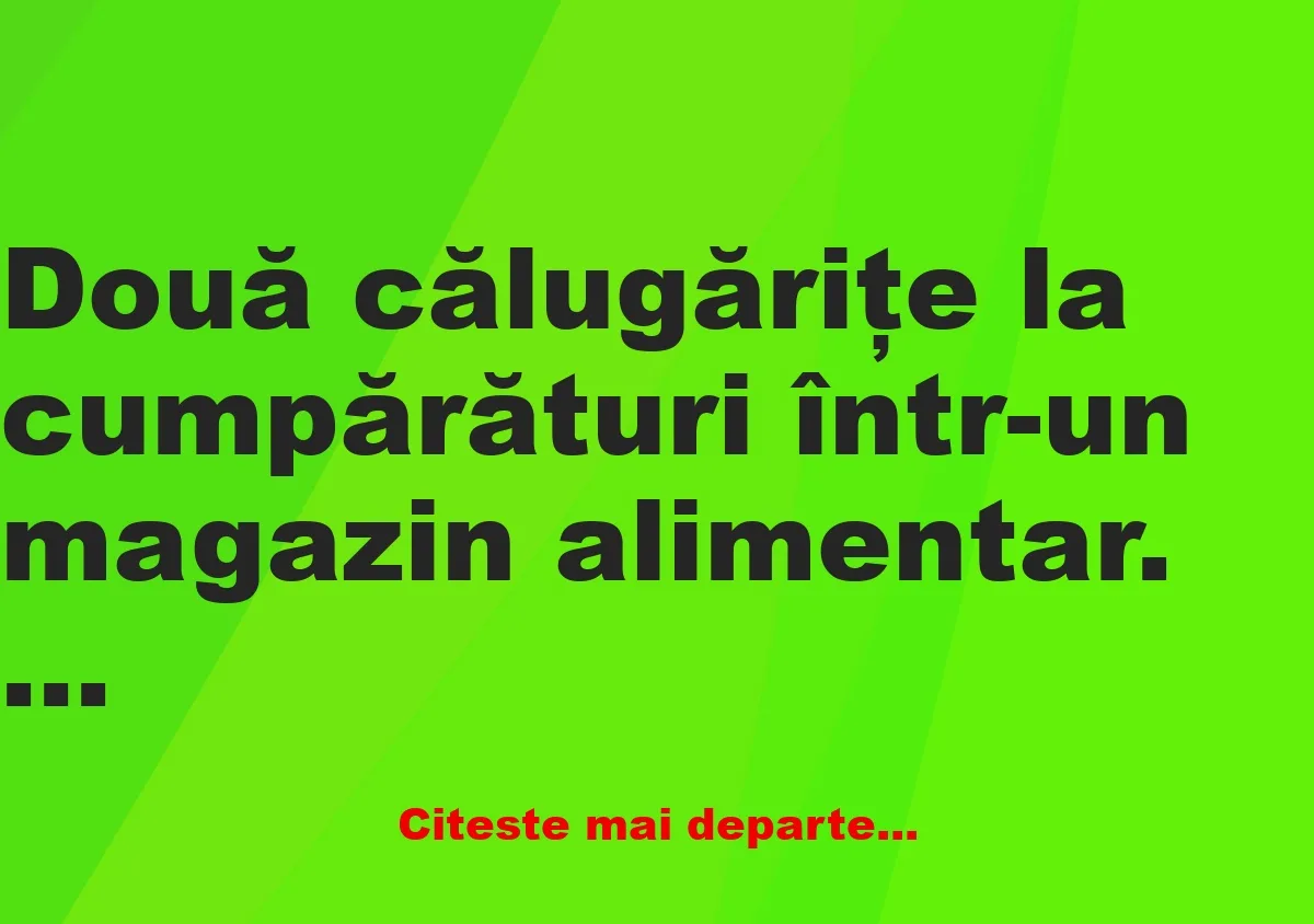 Banc: Două călugăriţe: -Ce-ai zice de nişte bere?