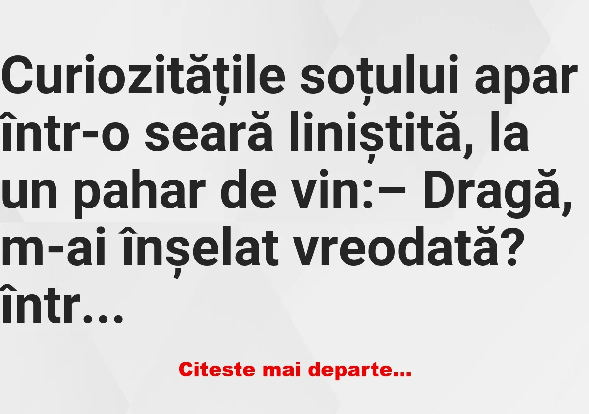 Banc: Dragă, m-ai înșelat vreodată? –