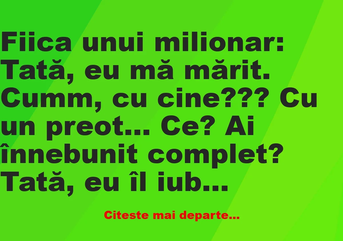 Banc: Fiica unui milionar: Tată, eu mă mărit.