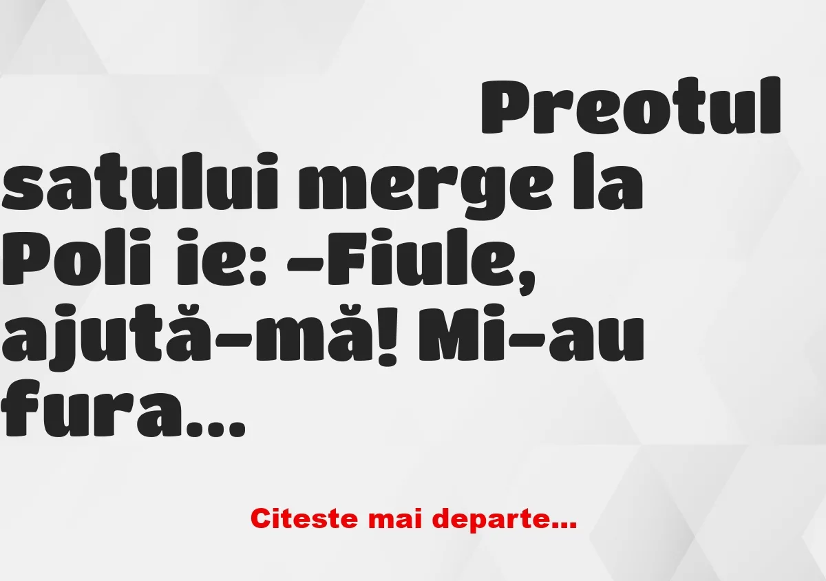 Banc:  -Fiule, ajută-mă! Mi-au furat mașina!