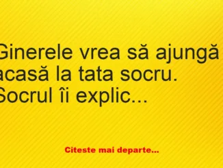 Banc: Ginerele vrea să ajungă acasă la tata socru. Socrul îi explică: