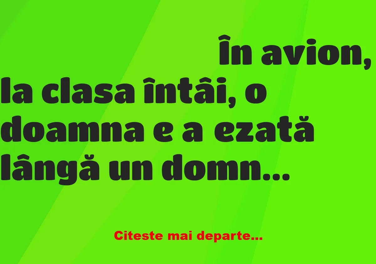 Banc: În avion, la clasa întâi, o doamna e așezată lângă un domn. La un…