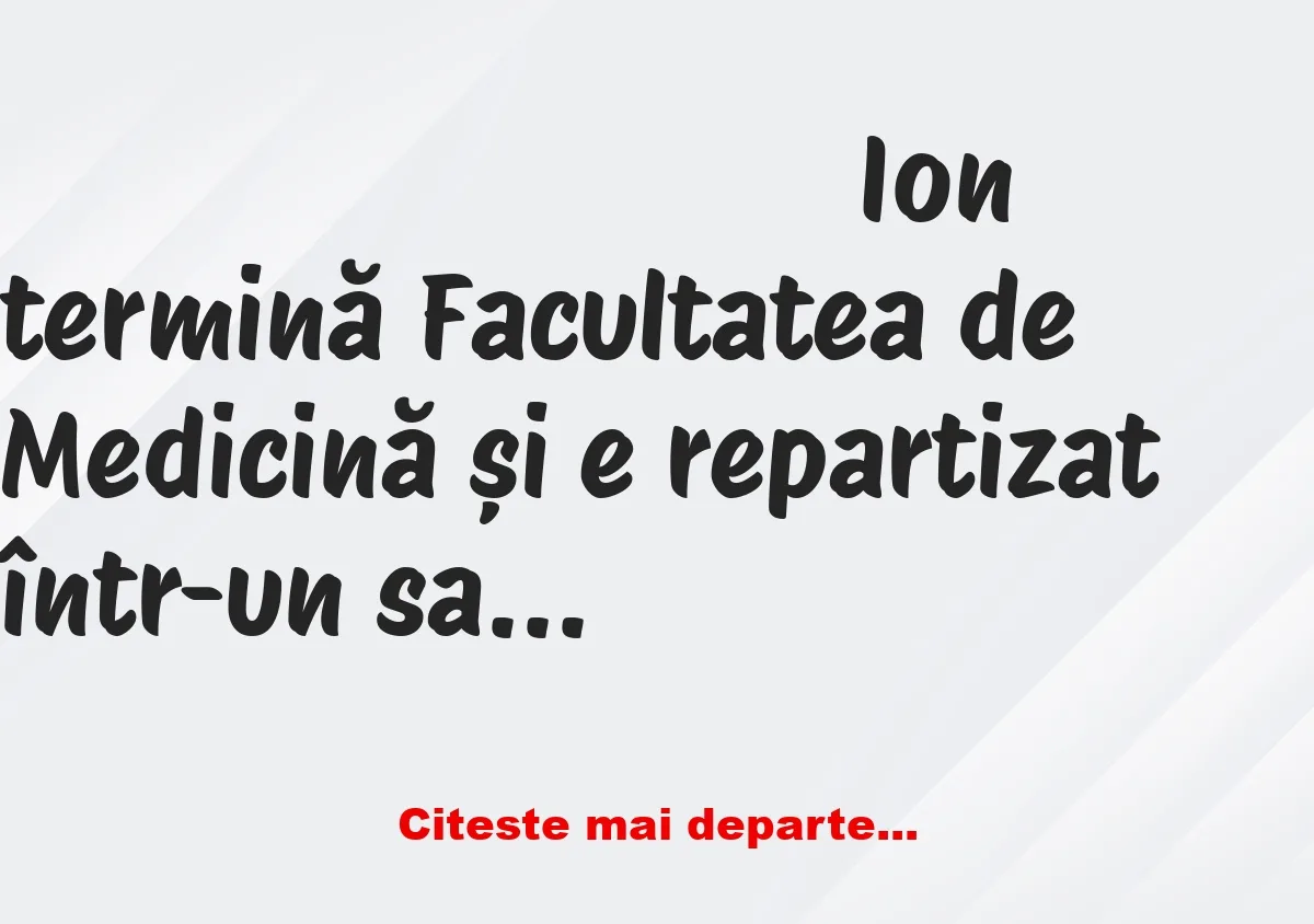 Banc: Ion își termină studiile în Medicină și este repartizat într-un sat.