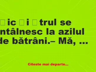 Banc: Ițic și Ștrul dau nas în nas la azilul de bătrâni