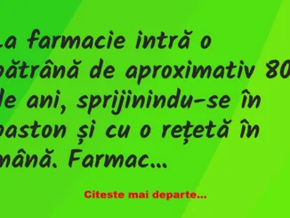 Banc: La farmacie intră o bătrână –