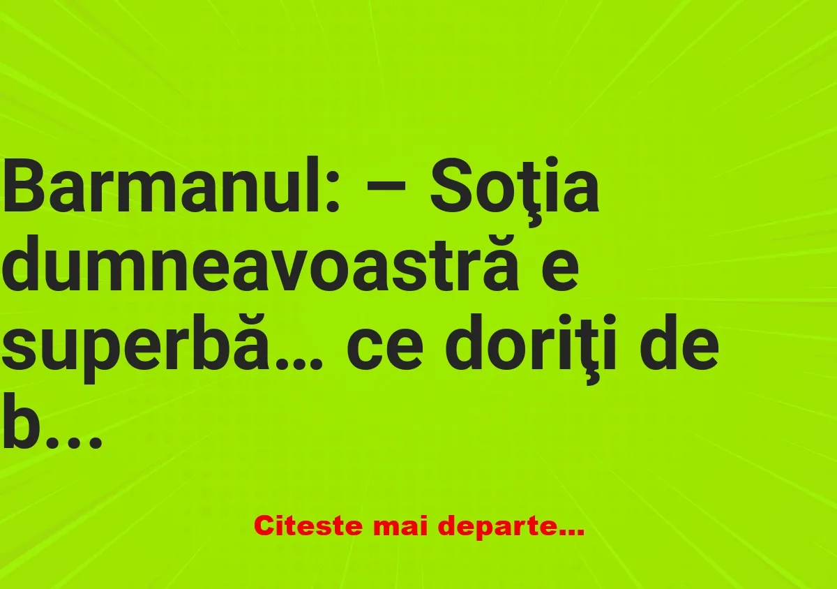 Banc: -Rabi, am o dispută cu Ştrul. Lămureşte-ne. Spune-mi, negru e culoare?