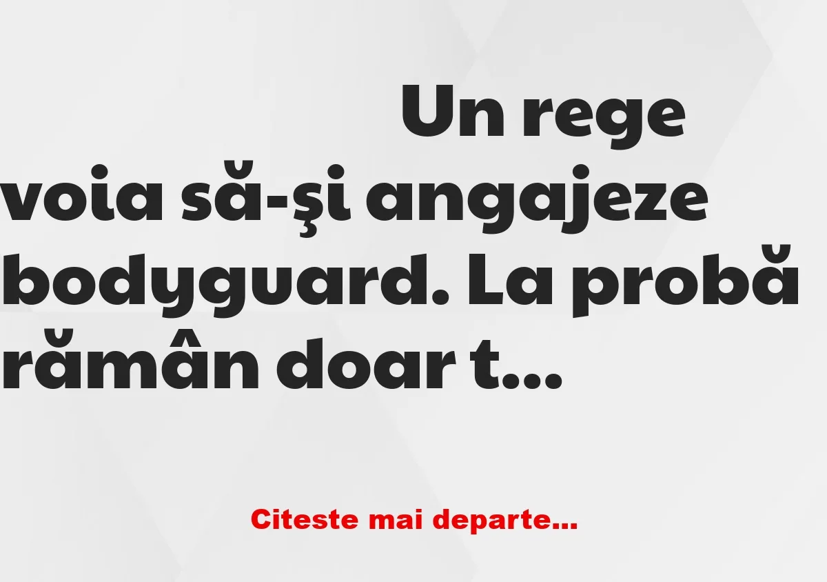 Banc: Regele își caută gardă de corp. Se face concurs