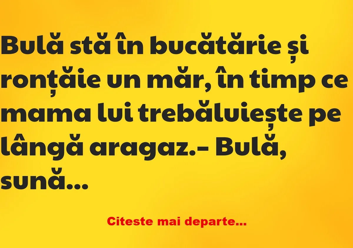 Banc: Sună-l pe taică-tu și întreabă-l când vine acasă! –