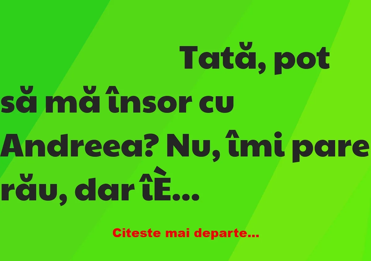 Banc: Tată, pot să mă însor cu Andreea?