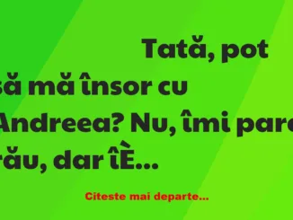 Banc: Tată, pot să mă însor cu Andreea?