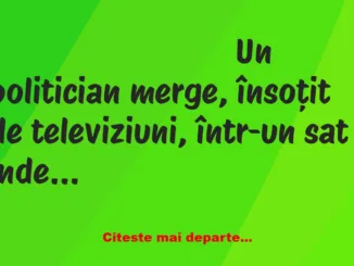 Banc: Un politician merge, însoțit de televiziuni, într-un sat îndepărtat….