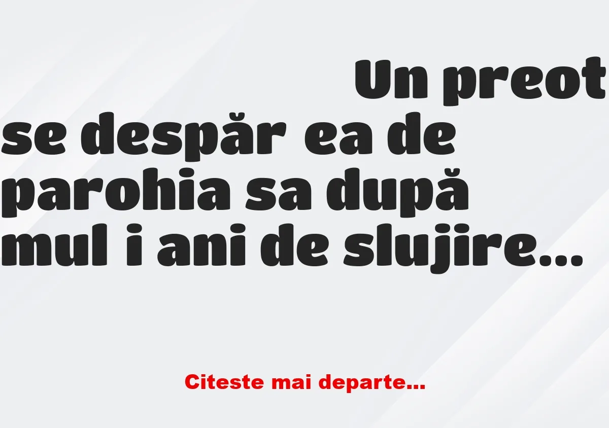 Banc: Un preot se despărțea de parohia sa după mulți ani de slujire. Pe…