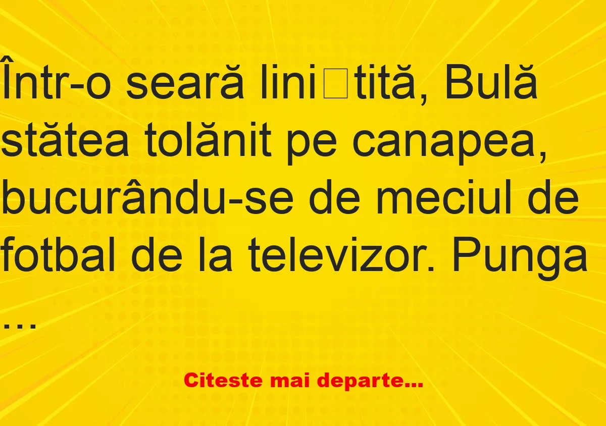 Banc: Bubulino, ce-ai pățit? –