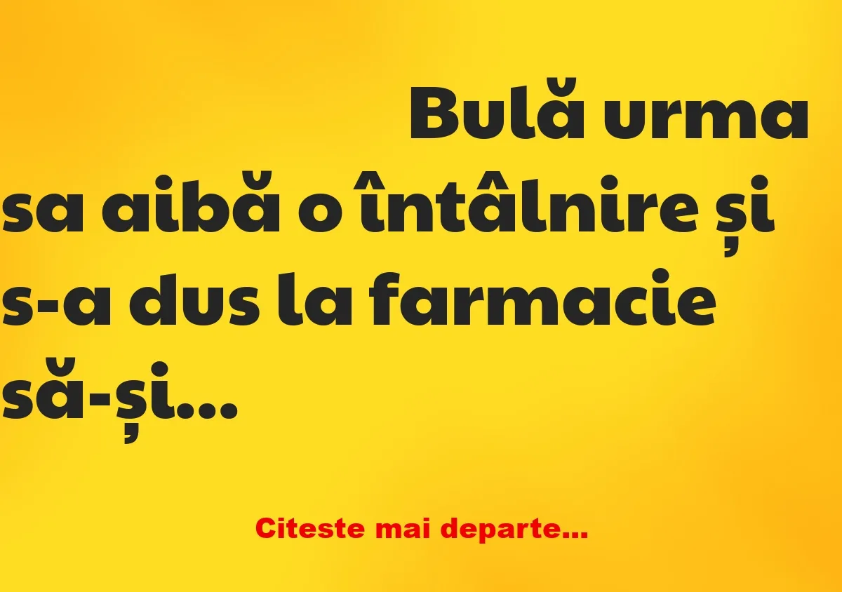 Banc: Bulă, dornic de senzații tari, a mers la farmacie și…