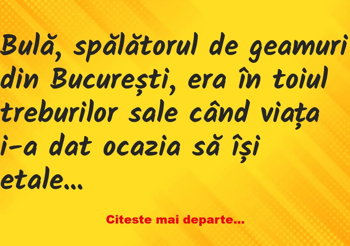 Banc: Bulă, spălătorul de geamuri din București –