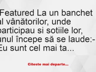 Banc: Ce a pățit un vânător la un banchet