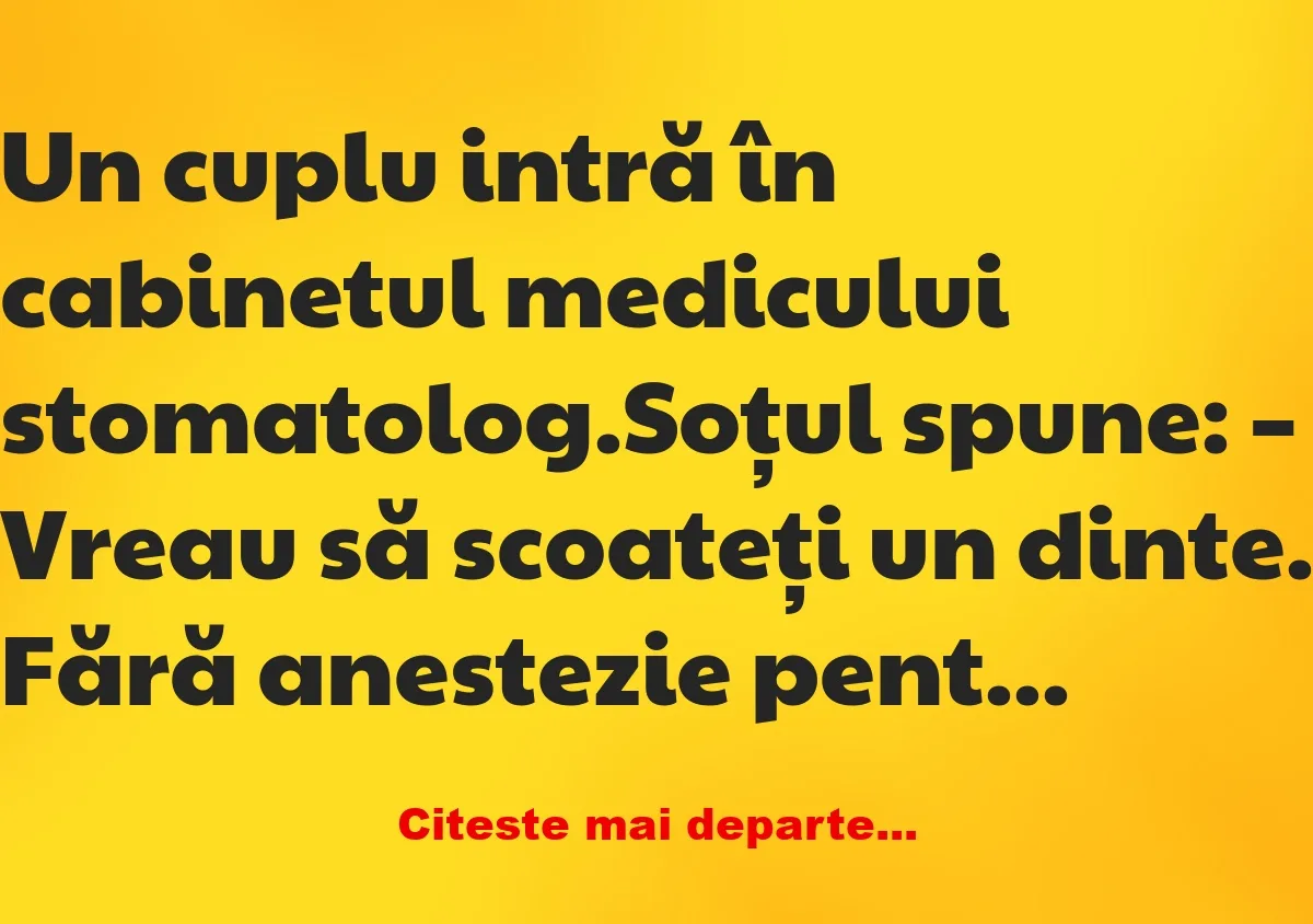 Banc: De ce un bărbat care era la stomatolog era curajos