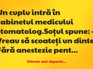 Banc: De ce un bărbat care era la stomatolog era curajos