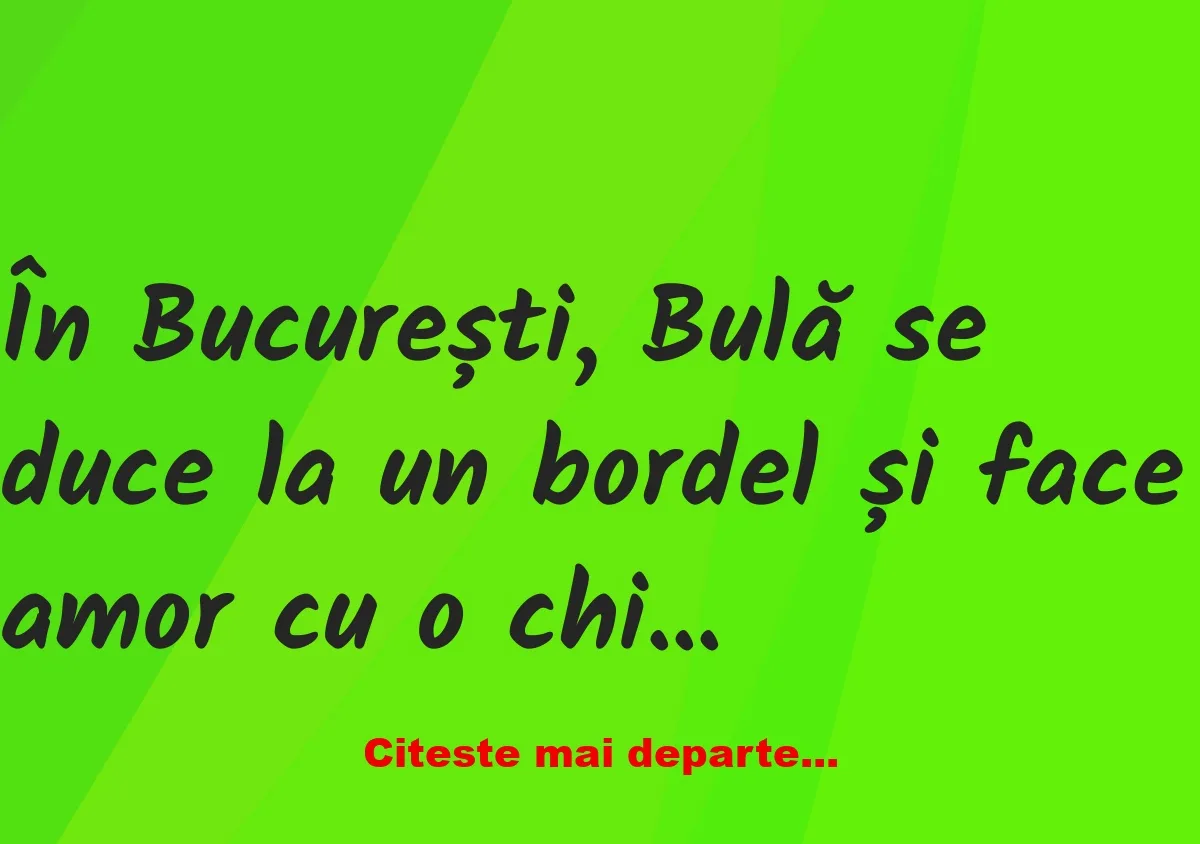 Banc: După ce face amor cu o chinezoaică, Bulă ajunge la doctor