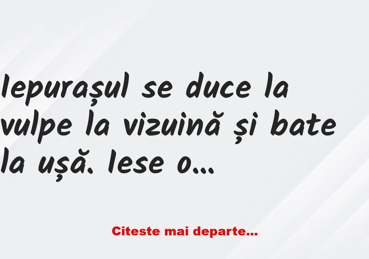 Banc: Iepurașul se duce la vulpe la vizuină și bate la ușă