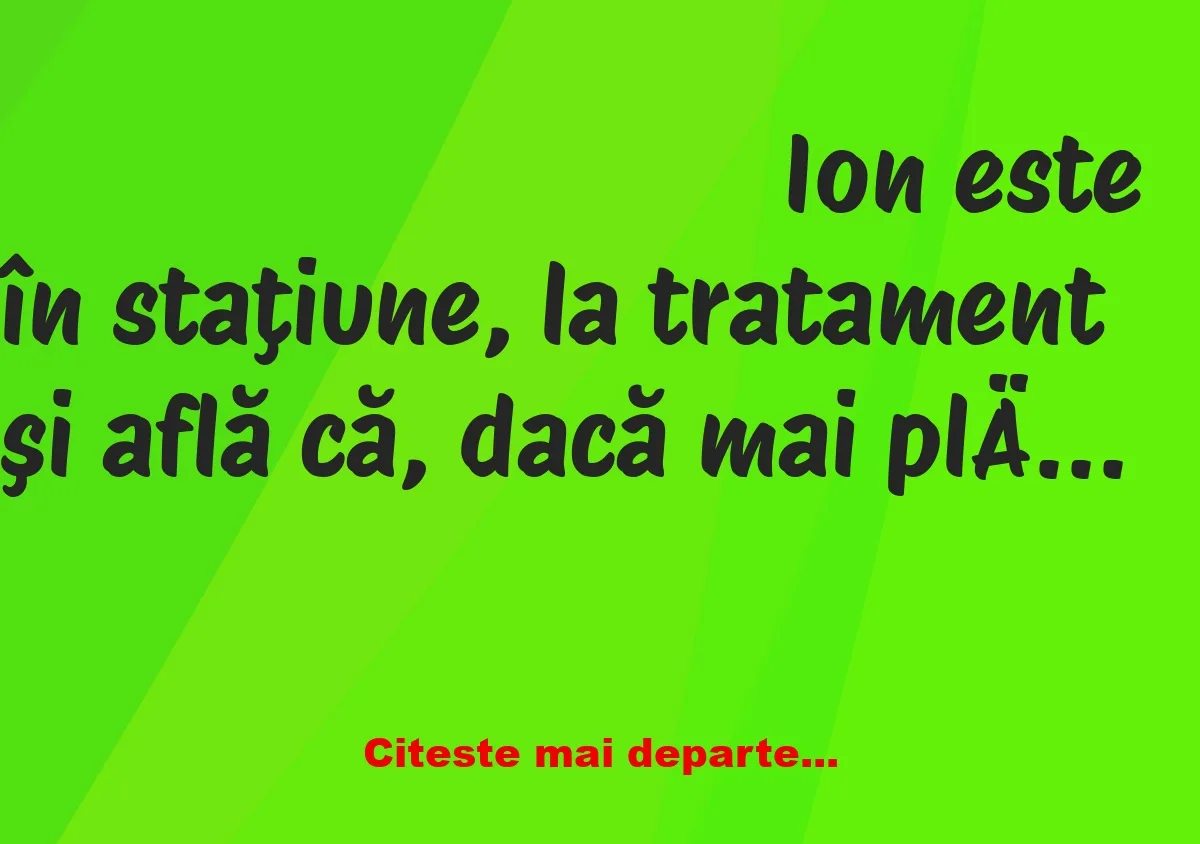 Banc: Ion este în staţiune, la tratament şi află că, dacă mai plăteşte trei…