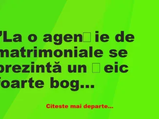 Banc: La o agenție de matrimoniale se prezintă un șeic foarte bogat